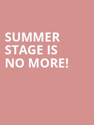 Summer Stage is no more